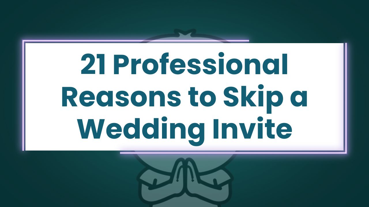 21 Professional Reasons to Skip a Wedding Invite