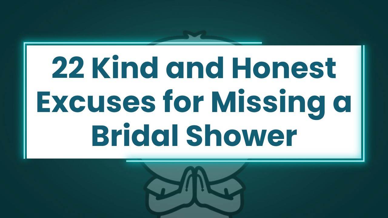 22 Kind and Honest Excuses for Missing a Bridal Shower