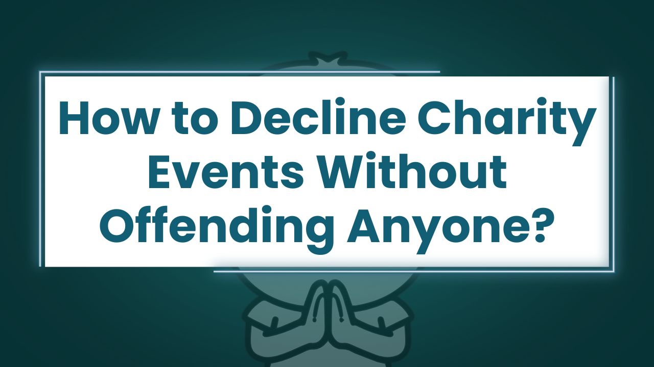 How to Decline Charity Events Without Offending Anyone?
